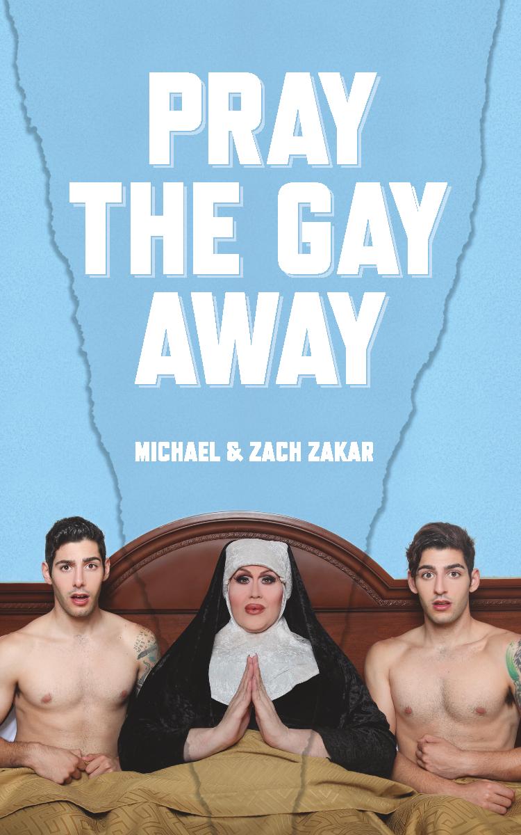 Pray the Gay Away – By Michael & Zach Zakar